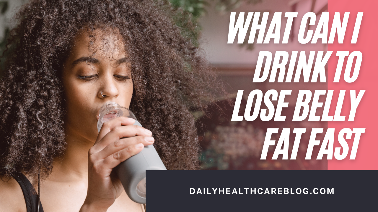 What Can I Drink To Lose Belly Fat Fast