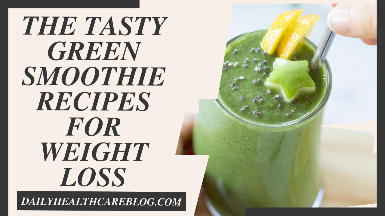 The Tasty Green Smoothie Recipes For Weight Loss