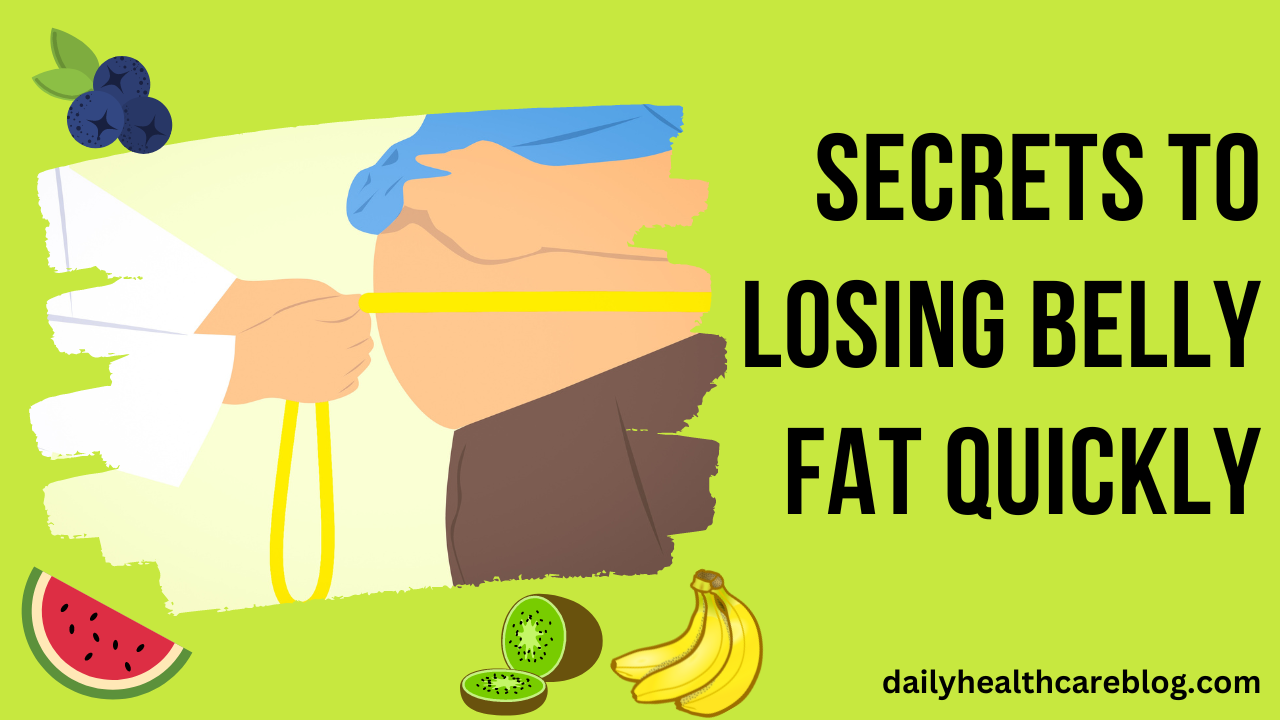 secrets to losing belly fat quickly