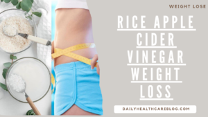 Rice Apple Cider Vinegar Weight Loss