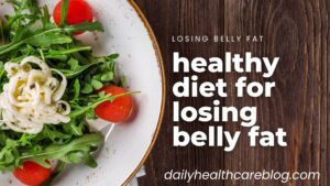 healthy diet for losing belly fat