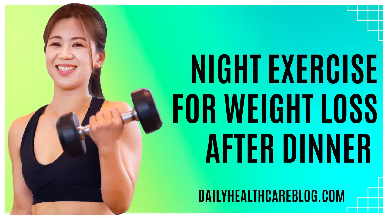 Night exercise for weight loss after dinner